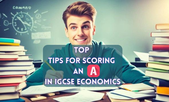 Top Tips for Scoring an A in IGCSE Economics